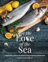 For The Love Of The Sea: A cook book to celebrate the British seafood community and their food